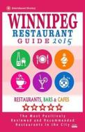 Winnipeg Restaurant Guide 2015: Best Rated Restaurants in Winnipeg, Canada - 400 Restaurants, Bars and Cafes Recommended for Visitors, 2015. di Stuart H. Falardeau edito da Createspace