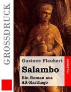Salambo (Grossdruck): Ein Roman Aus Alt-Karthago di Gustave Flaubert edito da Createspace