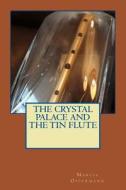 The Crystal Palace and the Tin Flute di Marcia Oppermann edito da Createspace Independent Publishing Platform