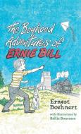 The Boyhood Adventures of Ernie Bill di Ernie Bill Boehnert edito da FriesenPress