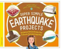 Super Simple Earthquake Projects: Science Activities for Future Seismologists di Jessie Alkire edito da SUPER SANDCASTLE