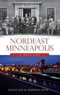 Nordeast Minneapolis: A History di Holly Day, Sherman Wick edito da HISTORY PR