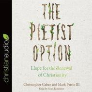 The Pietist Option: Hope for the Renewal of Christianity di Christopher Gehrz, Mark Pattie edito da Christianaudio