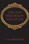 The Man Who Knew Too Much di G. K. Chesterton edito da Createspace Independent Publishing Platform