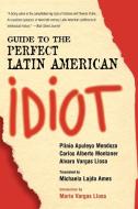 Guide to the Perfect Latin American Idiot di Plinio Apuleyo Mendoza, Mendoza/Montaner/Llosa, Carlos Alberto Montaner edito da Madison Books
