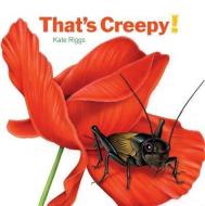 That's Creepy! di Kate Riggs edito da Creative Editions