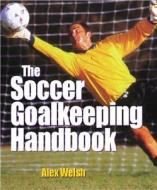 The Soccer Goalkeeping Handbook di Alex Welsh edito da Masters Press,u.s.