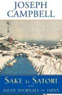 Sake and Satori: Asian Journals -- Japan di Joseph Campbell edito da New World Library