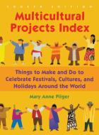 Multicultural Projects Index: Things to Make and Do to Celebrate Festivals, Cultures, and Holidays Around the World, 4th di Mary Anne Pilger edito da LIBRARIES UNLIMITED INC
