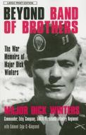Beyond Band of Brothers: The War Memoirs of Major Dick Winters di Dick Winters, Cole C. Kingseed edito da LARGE PRINT DISTRIBUTION