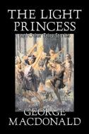 The Light Princess and Other Fairy Stories by George Macdonald, Fiction, Classics, Action & Adventure di George Macdonald edito da ALAN RODGERS BOOKS
