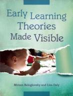 Early Learning Theories Made Visible di Miriam Beloglovsky, Lisa Daly edito da REDLEAF PR