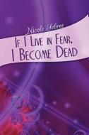 If I Live In Fear, I Become Dead di Nicole Sebree edito da America Star Books