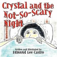 Crystal and the Not-So-Scary Night di Edmund Lee Castro edito da America Star Books