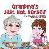 Grandma's Just Not Herself di Josie Aleardi Richards edito da Strategic Book Publishing & Rights Agency, LLC