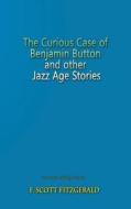 The Curious Case Of Benjamin Button And Other Jazz Age Stories di F Scott Fitzgerald edito da Fab