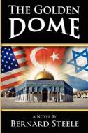 The Golden Dome di Bernard Steele edito da ELOQUENT BOOKS