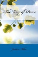 The Way of Peace di James Allen edito da READACLASSIC COM