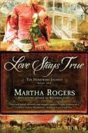 Love Stays True di Martha Rogers edito da REALMS