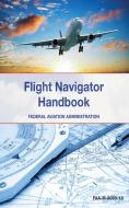 The Flight Navigator Handbook di Federal Aviation Administration (FAA) edito da Skyhorse Publishing