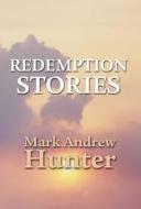 Redemption Stories di Mark Andrew Hunter edito da America Star Books
