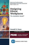 Designing Ethical Workplaces di Donald D. Dunn edito da Business Expert Press