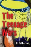 The Teenage Wars di J a Fulkerson edito da Booklocker.com