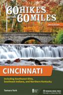 60 Hikes Within 60 Miles: Cincinnati: Including Southwest Ohio, Southeast Indiana, and Northern Kentucky di Tamara York edito da MENASHA RIDGE PR