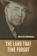 The Land That Time Forgot di Edgar Rice Burroughs edito da Bibliotech Press