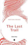 The Last Trail di Zane Grey edito da Notion Press