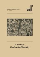 Alif: Journal of Comparative Poetics, No. 42: Literature Confronting Mortality edito da AMER UNIV IN CAIRO PR