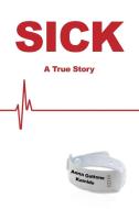 Sick: A True Story di Anna Gattone Kamide edito da DORRANCE PUB CO INC