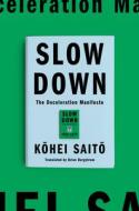 Slow Down: The Deceleration Manifesto di Kohei Saito edito da ASTRA HOUSE