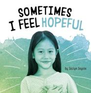 Sometimes I Feel Hopeful di Jaclyn Jaycox edito da PEBBLE BOOKS