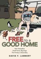 Free to a Good Home di David F. Lambert edito da ARCHWAY PUB