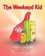 The Weekend Kid di Denice Deveaux-Rowe edito da Page Publishing, Inc.