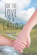 For the Love of a Child di Dana Terrell edito da Page Publishing Inc