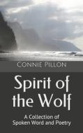SPIRIT OF THE WOLF: A COLLECTION OF SPOK di CONNIE PILLON edito da LIGHTNING SOURCE UK LTD