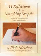 55 Reflections of a Searching Skeptic: Scanning the Depths of Spirituality and Mental Health di Rich Melcher edito da AUTHORHOUSE