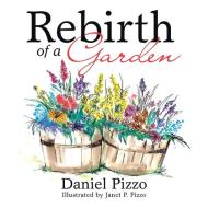 Rebirth Of A Garden di Daniel Pizzo edito da Authorhouse