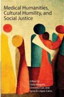 Medical Humanities, Cultural Humility, and Social Justice edito da University of California Health Humanities Press