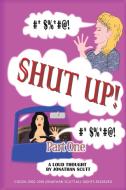 Shut Up! - Part One di Jonathan Scutt edito da Austin Macauley Publishers
