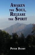 Awaken The Soul, Release The Spirit di Peter Danby edito da The Choir Press