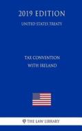 TAX CONVENTION W/IRELAND (UNIT di The Law Library edito da INDEPENDENTLY PUBLISHED