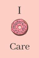I Donut Care: Pink (6x9) 100 Pages. Blank Journal di Books By Saff edito da INDEPENDENTLY PUBLISHED