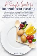 A Simple Guide to Intermittent Fasting di Irene Lewis edito da Irene Lewis