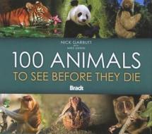 100 Animals To See Before They Die di Nick Garbutt, Mike Unwin edito da Bradt Travel Guides