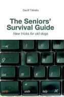 The Seniors' Survival Guide: New Tricks for Old Dogs di Geoff Tibballs edito da MICHAEL OMARA BOOKS