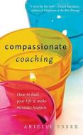 Compassionate Coaching di Arielle Essex edito da Ebury Publishing