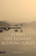 On Being a Five Element Acupuncturist di Nora Franglen edito da JESSICA KINGSLEY PUBL INC